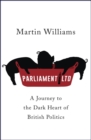 Parliament Ltd : A journey to the dark heart of British politics - Book