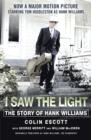 I Saw The Light : The Story of Hank Williams - Now a major motion picture starring Tom Hiddleston as Hank Williams - Book