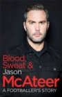 Blood, Sweat and McAteer : A Footballer's Story - Book