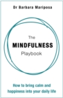 The Mindfulness Playbook : How to Bring Calm and Happiness into Your Daily Life - Book