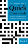 The Chambers Book of Quick Crosswords, Book 1 : 100 mind-expanding general knowledge crossword puzzles - Book