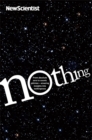 Nothing : From absolute zero to cosmic oblivion -- amazing insights into nothingness - Book