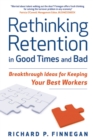Rethinking Retention in Good Times and Bad : Breakthrough Ideas for Keeping Your Best Workers - eBook