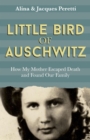 Little Bird of Auschwitz : How My Mother Escaped Death and Found Our Family - Book