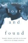 Lost and Found : Why Losing Our Memories Doesn't Mean Losing Ourselves - Book