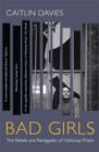 Bad Girls : The Rebels and Renegades of Holloway Prison - Book