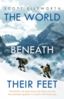 The World Beneath Their Feet : The British, the Americans, the Nazis and the Mountaineering Race to Summit the Himalayas - Book
