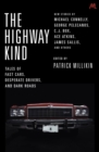 The Highway Kind: Tales of Fast Cars, Desperate Drivers and Dark Roads : Original Stories by Michael Connelly, George Pelecanos, C. J. Box, Diana Gabaldon, Ace Atkins & Others - eBook