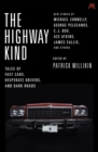 The Highway Kind: Tales of Fast Cars, Desperate Drivers and Dark Roads : Original Stories by Michael Connelly, George Pelecanos, C. J. Box, Diana Gabaldon, Ace Atkins & Others - Book