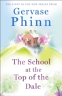 The School at the Top of the Dale : Book 1 in bestselling author Gervase Phinn's beautiful new Top of The Dale series - eBook