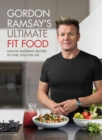 Gordon Ramsay Ultimate Fit Food : Mouth-watering recipes to fuel you for life - eBook