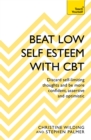 Beat Low Self-Esteem With CBT : How to improve your confidence, self esteem and motivation - eBook
