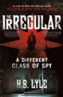 The Irregular: A Different Class of Spy : (The Irregular Book 1) - Book