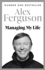 Managing My Life: My  Autobiography : The first book by the legendary Manchester United manager - Book