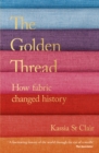 The Golden Thread : How Fabric Changed History - Book