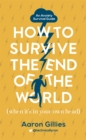 How to Survive the End of the World (When it's in Your Own Head) : An Anxiety Survival Guide - Book