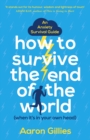 How to Survive the End of the World (When it's in Your Own Head) : An Anxiety Survival Guide - eBook