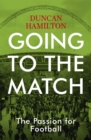 Going to the Match: The Passion for Football : The Perfect Gift for Football Fans - Book