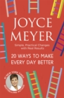 20 Ways to Make Every Day Better : Simple, Practical Changes with Real Results - Book