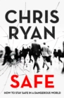 Safe: How to stay safe in a dangerous world : Survival techniques for everyday life from an SAS hero - eBook