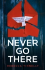 Never Go There : An addictively dark thriller with a shocking end! - eBook