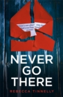 Never Go There : An addictively dark thriller with a shocking end! - Book