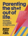 Parenting The Sh*t Out Of Life : For people who happen to be parents (or might be soon) The Sunday Times Bestseller - eBook