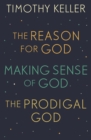 Timothy Keller: The Reason for God, Making Sense of God and The Prodigal God - eBook