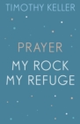 Timothy Keller: Prayer and My Rock; My Refuge - eBook