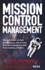 Mission Control Management : The principles of high performance and perfect decision making learned from leading at NASA - Book