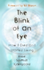 The Blink of an Eye : How I Died and Started Living - Book