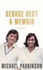 George Best: A Memoir : A unique biography of a football icon perfect for self-isolation - Book