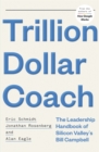 Trillion Dollar Coach : The Leadership Handbook of Silicon Valley's Bill Campbell - Book