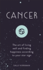 Cancer : The Art of Living Well and Finding Happiness According to Your Star Sign - Book