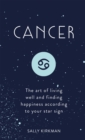 Cancer : The Art of Living Well and Finding Happiness According to Your Star Sign - eBook