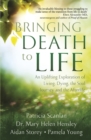 Bringing Death to Life : An Uplifting Exploration of Living, Dying, the Soul Journey and the Afterlife - Book