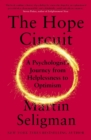 The Hope Circuit : A Psychologist's Journey from Helplessness to Optimism - eBook