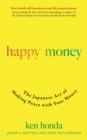 Happy Money : The Japanese Art of Making Peace with Your Money - eBook