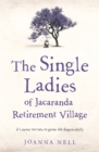 The Single Ladies of Jacaranda Retirement Village : an uplifting tale of love and friendship - Book