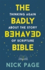 The Badly Behaved Bible : Thinking again about the story of Scripture - Book