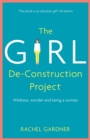 The Girl De-Construction Project : Wildness, wonder and being a woman - eBook