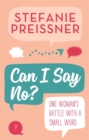 Can I Say No? : One Woman's Battle with a Small Word - Book