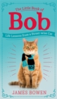 The Little Book of Bob : Everyday wisdom from Street Cat Bob - Book