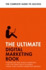 The Ultimate Digital Marketing Book : Succeed at SEO and Search, Master Mobile Marketing, Get to Grips with Content Marketing - eBook