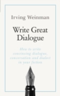 Write Great Dialogue : How to write convincing dialogue, conversation and dialect in your fiction - eBook
