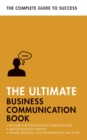 The Ultimate Business Communication Book : Communicate Better at Work, Master Business Writing, Perfect your Presentations - eBook