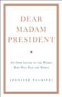 Dear Madam President : An Open Letter to the Women Who Will Run the World - eBook