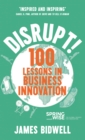 Disrupt! : 100 Lessons in Business Innovation - Book