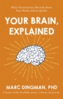 Your Brain, Explained : What Neuroscience Reveals about Your Brain and its Quirks - Book