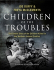 Children of the Troubles : The Untold Story of the Children Killed in the Northern Ireland Conflict - Book